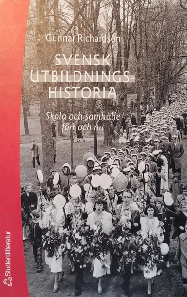 Svensk utbildningshistoria : skola och samhälle förr och nu; Gunnar Richardson; 2004