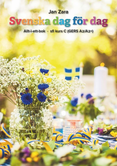 Svenska dag för dag : allt-i-ett-bok - sfi kurs C (GERS A2/A2+); Jan Zara; 2017