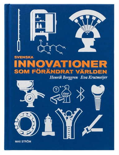 Svenska innovationer som förändrat världen; Henrik Berggren, Eva Krutmeijer; 2023