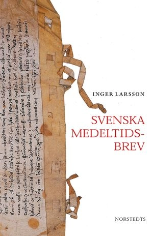 Svenska medeltidsbrev : framväxten av ett offentligt skriftspråk; Inger Larsson; 2003