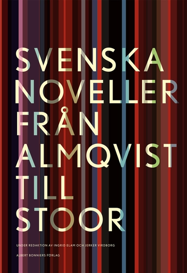 Svenska noveller  : från Almqvist till Stoor; Ingrid Elam, Jerker Virdborg; 2018