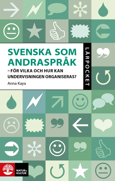 Svenska som andraspråk : för vilka och hur kan undervisningen organiseras?; Anna Kaya; 2020