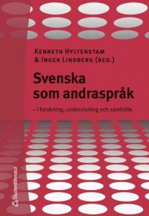 Svenska som andraspråk : i forskning, undervisning och samhälle; Kenneth Hyltenstam, Inger Lindberg; 2004