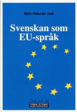 Svenskan som EU-språk; Björn Melander, Sten Palmgren, Lars-Johan Ekerot, Håkan Edgren, Barbro Ehrenberg-Sundin, Anna Lena Bucher, Maria Gustafsson; 2000