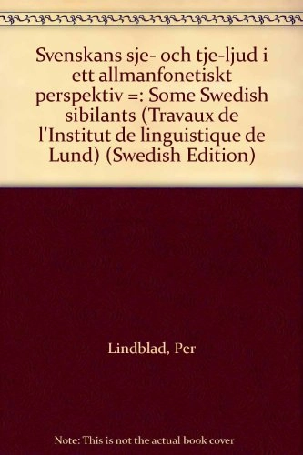 Svenskans sje- och tje-ljud i ett allmänfonetiskt perspektiv = Some Swedish sibilants; Per Lindblad; 1980