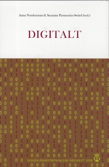 Svensklärarföreningens årsskrift 2018: Digitalt; Anna Nordenstam, Suzanne Parmenius Swärd, Svensklärarföreningen, Modersmålslärarnas förening
(tidigare namn), Modersmålslärarnas förening; 2019