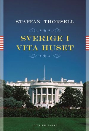 Sverige i Vita huset; Staffan Thorsell; 2004