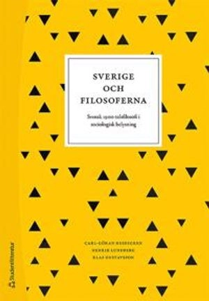 Sverige och filosoferna : svensk 1900-talsfilosofi i sociologisk belysning; Carl-Göran Heidegren, Henrik Lundberg, Klas Gustavsson; 2018