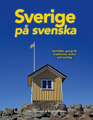 Sverige på svenska : samhälle, geografi, traditioner, kultur och vardag; Johan Eriksson, Birgitta Melén; 2020