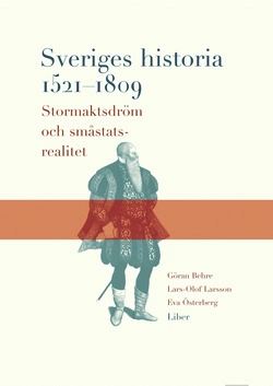 Sveriges historia 1521-1809 - Stormaktsdröm och småstatsrealitet; Göran Behre, Lars-Olof Larsson, Eva Österberg; 1991