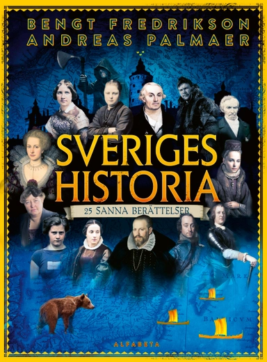 Sveriges historia : 25 sanna berättelser; Andreas Palmaer, Bengt Fredrikson, Elin Jonsson; 2023