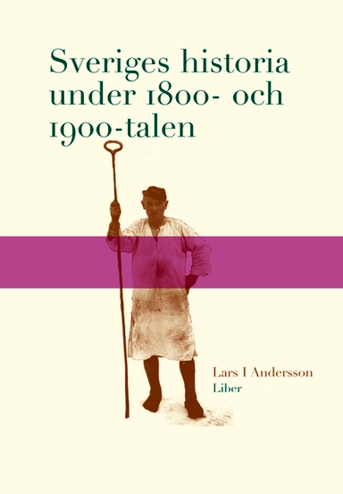 Sveriges historia under 1800- och 1900-talen; Lars I. Andersson; 2003