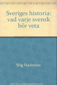 Sveriges historia : vad varje svensk bör veta; Stig Hadenius; 1996