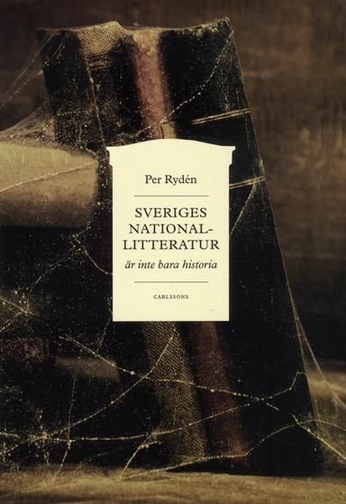 Sveriges Nationallitteratur är inte bara historia; Per Rydén; 2012