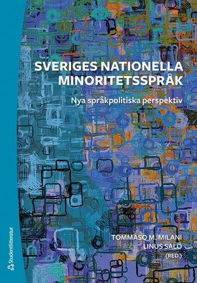 Sveriges nationella minoritetsspråk : nya språkpolitiska perspektiv; Tommaso Milani, Linus Salö, Nina Carlsson, Yvonne Hallesson, Ingela Holmström, David Karlander, Jaana Kolu, David Kroik, Bagir Kwiek, Tuire Liimatainen, Sarah Schulman, Pia Visén; 2023