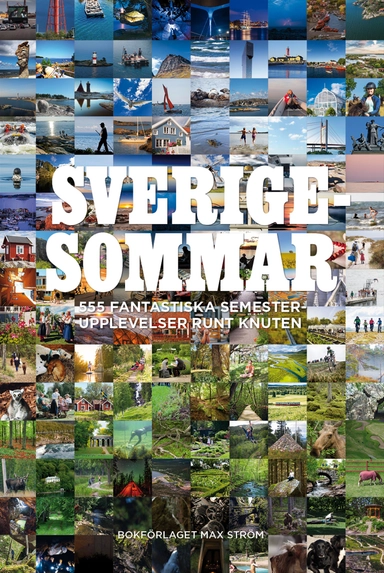 Sverigesommar : 555 fantastiska semesterupplevelser runt knuten; Colette van Luik, Emilie Aune, Johan Tell; 2020