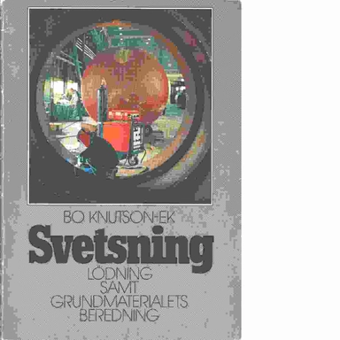 Svetsning, lödning samt grundmaterialets beredning; Bo Knutson-Ek; 1983