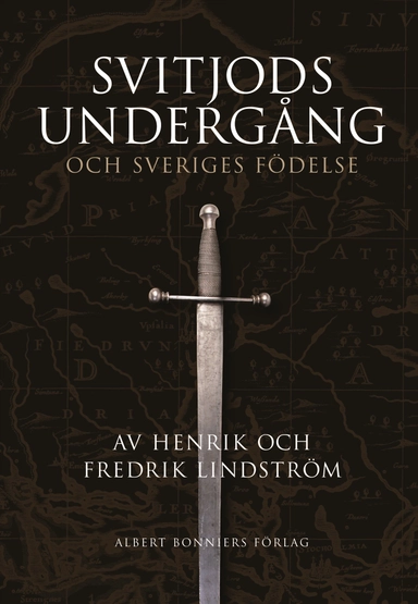 Svitjods undergång och Sveriges födelse; Fredrik Lindström, Henrik Lindström; 2006