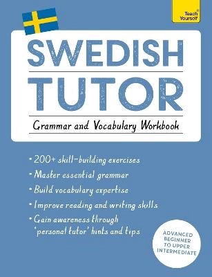 Swedish Tutor: Grammar and Vocabulary Workbook (Learn Swedish with Teach Yourself); Ylva Olausson; 2015