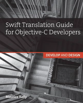 Swift Translation Guide for Objective-C Users; Kelly, Maurice; 2014