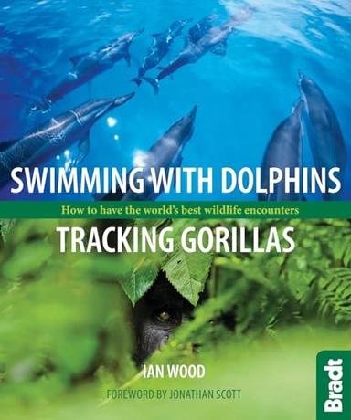 Swimming with Dolphins, Tracking Gorillas; Ian Wood; 2012