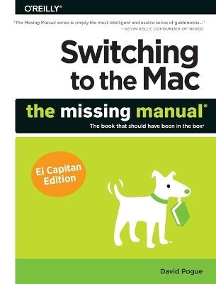 Switching to the Mac: The Missing Manual, El Capitan Edition; David Pogue; 2016