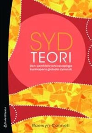 Sydteori : den samhällsvetenskapliga kunskapens globala dynamik; Raewyn Connell; 2011