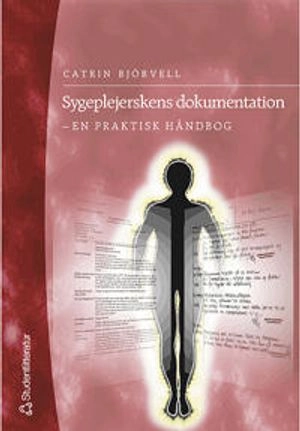 Sygeplejerskens dokumentation - - en praktisk håndbog; Catrin Björvell; 2001