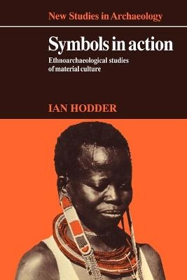 Symbols in action : ethnoarchaeological studies of material culture; Ian Hodder; 1982