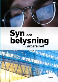 Syn och belysning i arbetslivet; - Arbetsmiljö i samverkan, Prevent; 2024