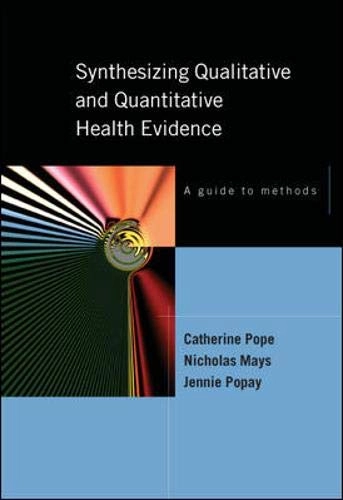 Synthesizing qualitative and quantitative health evidence : a guide to methods; Catherine Pope; 2007