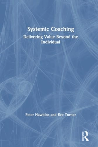 Systemic Coaching; Peter Hawkins, Eve Turner; 2019