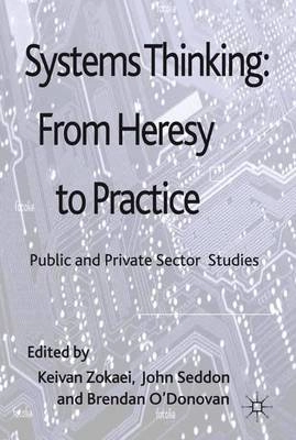 Systems Thinking: From Heresy to Practice : Public and Private Sector Studies [Elektronisk resurs]; A Zokaei, J Seddon, B O'Donovan; 2010