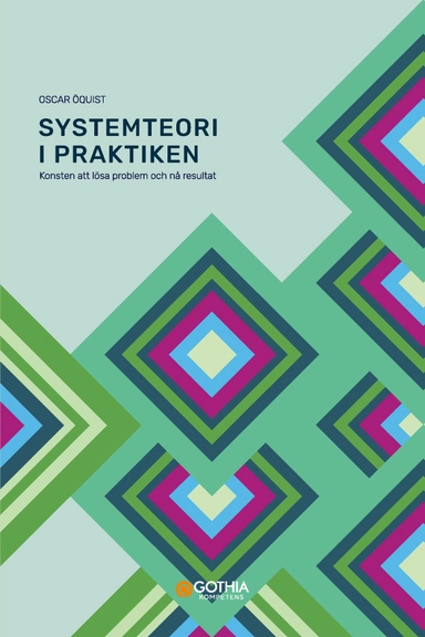 Systemteori i praktiken : konsten att lösa problem och nå resultat; Oscar Öquist; 2024