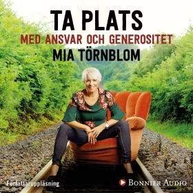 Ta plats med ansvar och generositet; Mia Törnblom; 2017