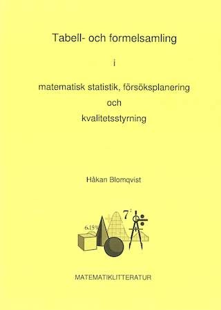 Tabell- och formelsamling i matematisk statistik, försöksplanering och kvalitetsstyrning; Håkan Blomqvist; 2003