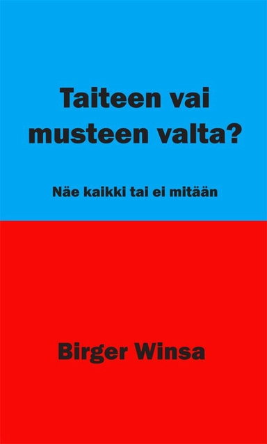 Taiteen vai musteen valta? : näe kaikki tai ei mitään; Birger Winsa; 2018