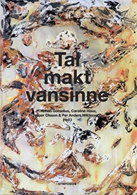 Tal, makt, vansinne : en vänbok till Ulf Olsson; Thomas Götselius, Caroline Haux, Jesper Olsson, Per Anders Wiktorsson; 2014