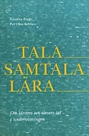 Tala - samtala - lära : om lärares och elevers tal i undervisningen : en handledning; Synnöve Prage, Per Olov Svedner; 2008