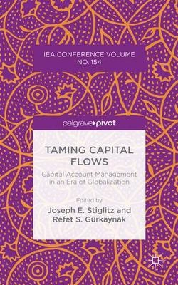 Taming Capital Flows: Capital Account Management in an Era of Globalization [Elektronisk resurs]; J Stiglitz, R Gurkaynak; 2015