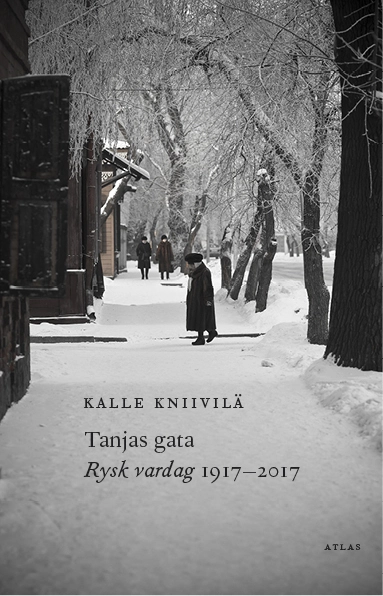 Tanjas gata : rysk vardag 1917-2017; Kalle Kniivilä; 2017