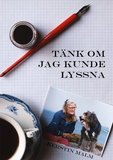 Tänk om jag kunde lyssna : att leva medkännande med hundar; Kerstin Malm; 2017