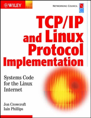 TCP/IP and Linux Protocol Implementation : Systems Code for the Linux Inter; Jon Crowcroft, Iain Phillips; 2001