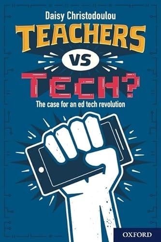 Teachers vs tech? : the case for an ed tech revolution; Daisy. Christodoulou; 2020