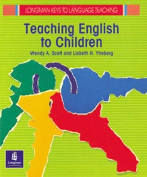 Teaching English to children; Wendy A. Scott; 1990