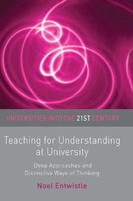 Teaching for understanding at university : deep approaches and distinctive ways of thinking; Noel Entwistle; 2009