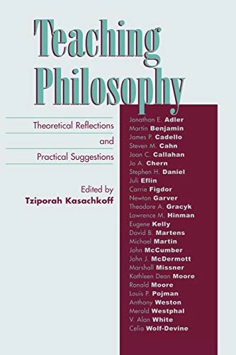 Teaching philosophy : theoretical reflections and practical suggestions; Tziporah Kasachkoff; 2004