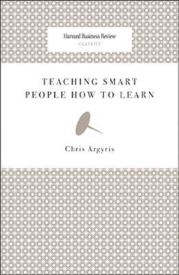 Teaching smart people how to learn; Chris Argyris; 2008