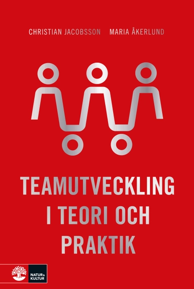 Teamutveckling i teori och praktik; Christian Jacobsson, Maria Åkerlund; 2019