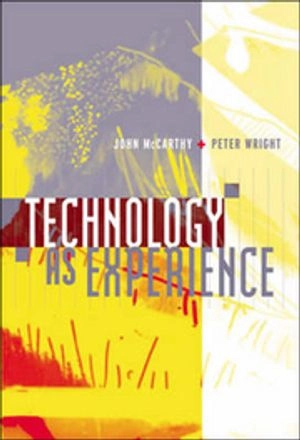 Technology as Experience; John McCarthy, Peter Wright; 2007